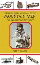 Firearms, Traps, and Tools of the MOUNTAIN MEN; A Guide to The Equipment of the Trappers and Fur Traders Who Opened the Old West