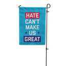 Hate Can't Make Us Great Garden Flag