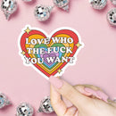 Love Who The Fuck You Want Sticker