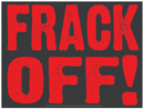 Frack Off! Sticker