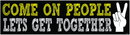 Come On People Lets Get Together Bumper Sticker
