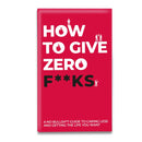 How To Give Zero F*Cks