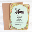 Funny Mother's Card - I May Not Be Perfect, I Forgive You Greeting Card