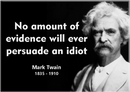 Mark Twain No Evidence Will Persuade an Idiot Magnet