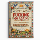 Here We F-Cking Go Again Fridge Magnet