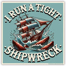 I Run a Tight Shipwreck Sticker