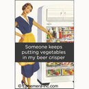 Someone Keeps Putting Vegetables in My Beer Crisper Magnet