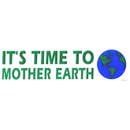 Its Time To Mother Earth Bumper Sticker