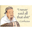 "I Never Said All That Shit" - Confucius Magnet