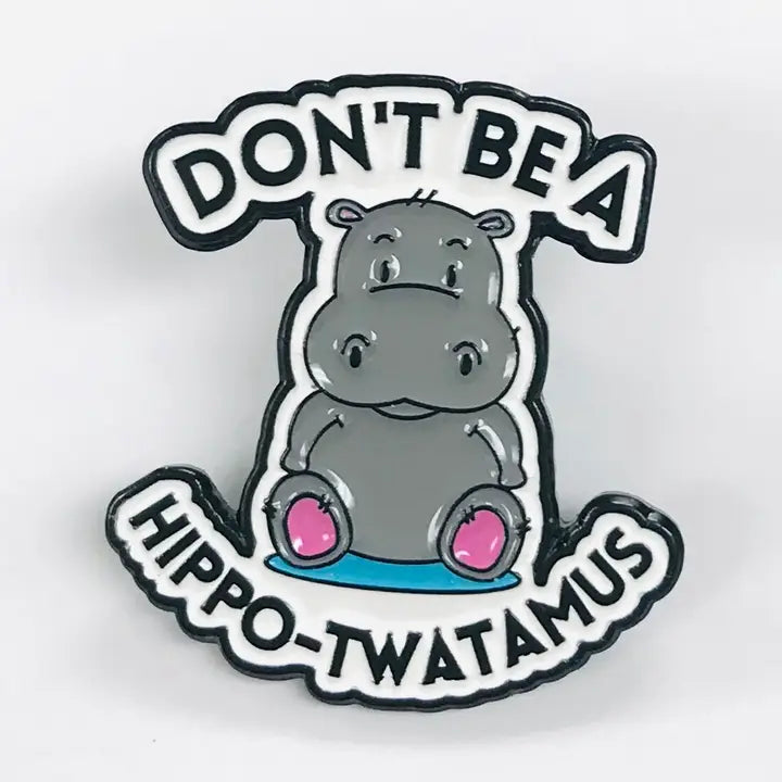 DON'T BE A HIPPO-TWATAMUS Lapel Pin