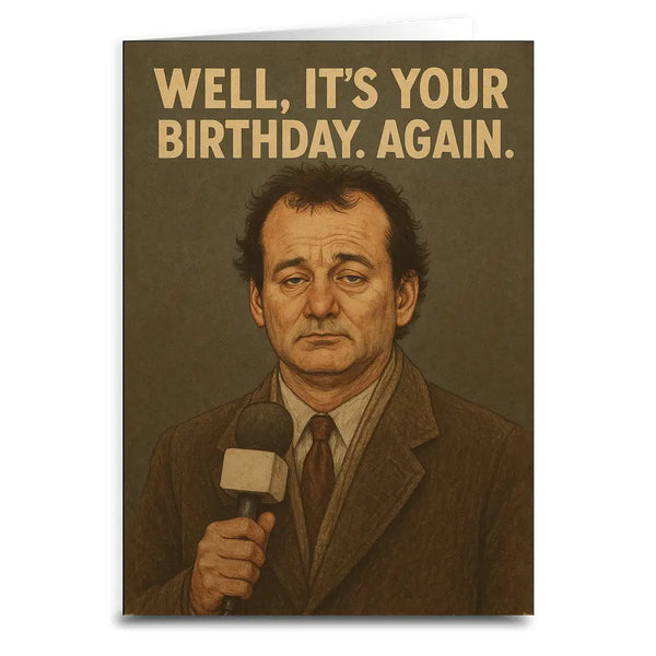 Well It's Your Birthday Again Card