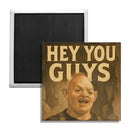 Hey You Guys Fridge Magnet