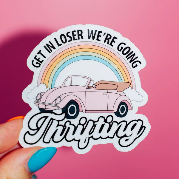 Get In Loser Were Going Thrifting Sticker