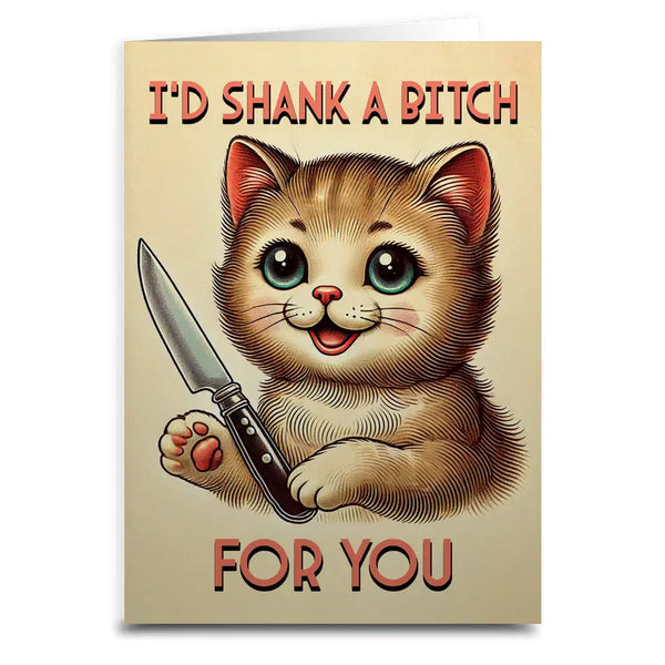 I'd Shank A Bitch For You Card