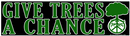 Give Trees a Chance Bumper Sticker